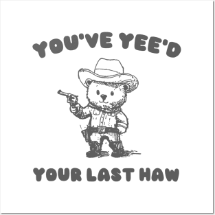 You Have Yeed Your Last Haw Shirt, Funny Cowboy Bear Meme Posters and Art
